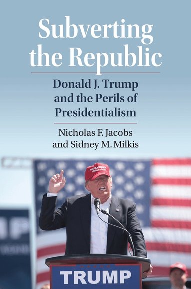 Nicholas Jacobs, Sidney M. Milkis - Subverting the Republic, Häftad