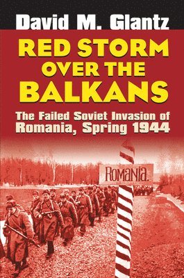 David M. Glantz, David  M. Glantz - Red Storm Over the Balkans, Häftad