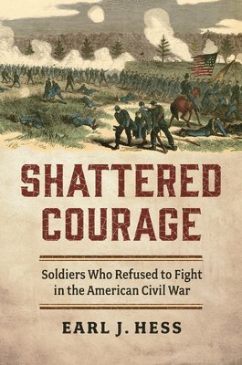 Earl J. Hess - Shattered Courage, Inbunden