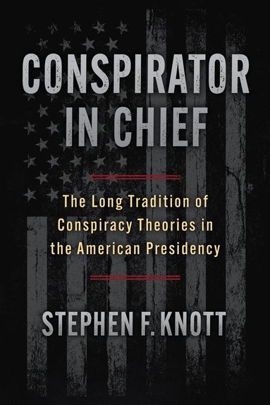 Stephen F. Knott - Conspirator in Chief, Inbunden