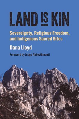 Dana Lloyd - Land Is Kin: Sovereignty, Religious Freedom, and Indigenous Sacred Sites, Häftad