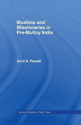 Avril Ann Powell - Muslims and Missionaries in Pre-Mutiny India, Inbunden