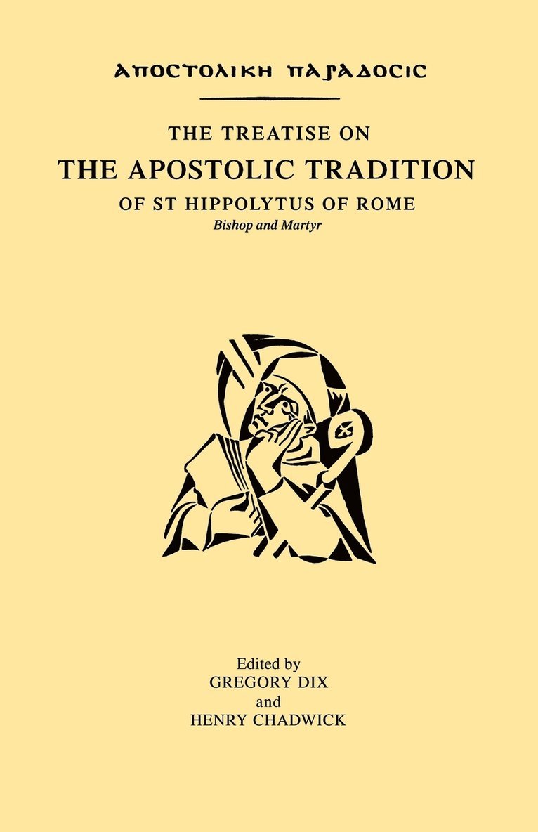The Treatise on the Apostolic Tradition of Saint Hippolytus of Rome, Bishop and Martyr 1