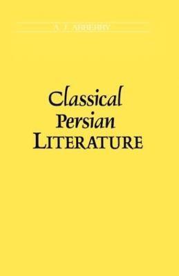 A.J Arberry, A. J. Arberry, A. J Arberry - Classical Persian Literature, Häftad