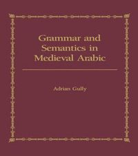 bokomslag Grammar and Semantics in Medieval Arabic