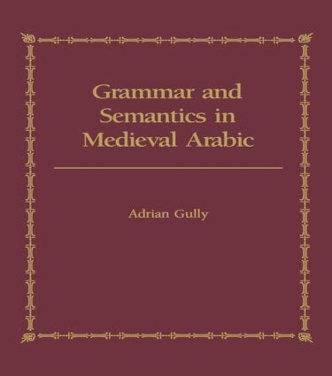 Adrian Gully - Grammar and Semantics in Medieval Arabic, Inbunden