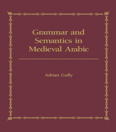 bokomslag Grammar and Semantics in Medieval Arabic