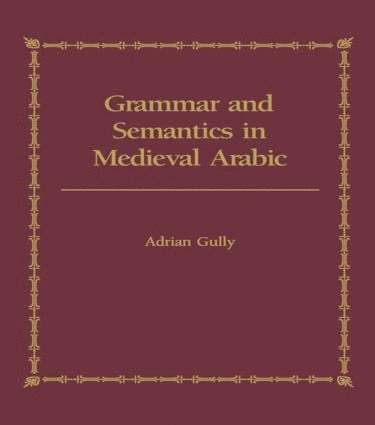 Grammar and Semantics in Medieval Arabic