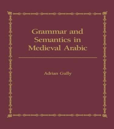 Grammar and Semantics in Medieval Arabic 1