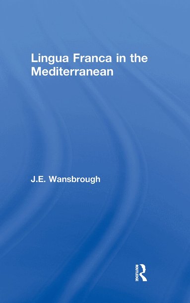 J. E. Wansborough - Lingua Franca in the Mediterranean, Inbunden