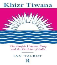 bokomslag Khizr Tiwana, the Punjab Unionist Party and the Partition of India