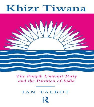 bokomslag Khizr Tiwana, the Punjab Unionist Party and the Partition of India