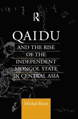 bokomslag Qaidu and the Rise of the Independent Mongol State In Central Asia