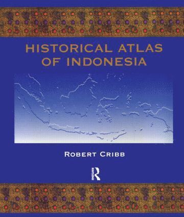 Robert Cribb - Historical Atlas of Indonesia, Inbunden
