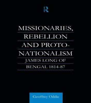 Geoffrey A. Oddie, Geoffrey a. Oddie, Geoffrey A Oddie - Missionaries, Rebellion and Proto-Nationalism, Inbunden