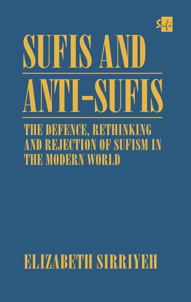 Elizabeth Sirriyeh - Sufis and Anti-Sufis: The Defence,, Inbunden