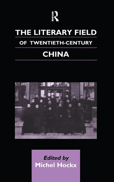 Michel Hockx - Literary Field of Twentieth Century China, Inbunden