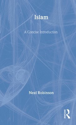 Neal Robinson, UK) Robinson, Neal (University of Wales, Lampeter - Islam, Inbunden