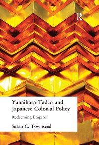 bokomslag Yanihara Tadao and Japanese Colonial Policy