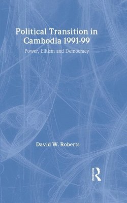 David Roberts - Political Transition in Cambodia 1991-99, Inbunden