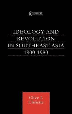 Clive J Christie, Clive J. Christie - Ideology and Revolution in Southeast Asia 1900-1980, Inbunden