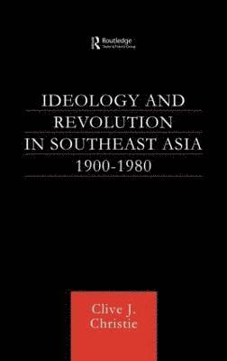 Ideology and Revolution in Southeast Asia 1900-1980 1