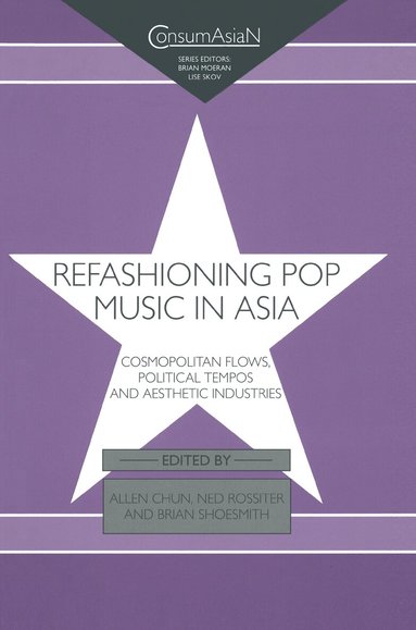 Allen Chun, Ned Rossiter, Brian Shoesmith - Refashioning Pop Music in Asia, Inbunden