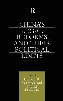 Ingrid Hooghe, Eduard B. Vermeer - China's Legal Reforms and Their Political Limits, Inbunden
