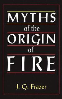 bokomslag Myths of the Origin of Fire