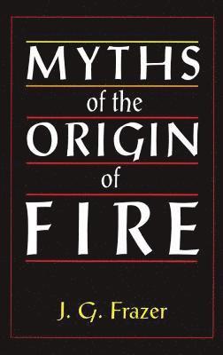 Myths of the Origin of Fire 1
