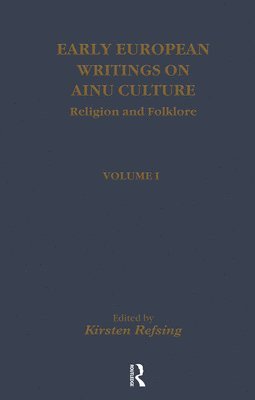 Kirsten Refsing - Early European Writings on Ainu Culture: Religion and Folklore, Inbunden