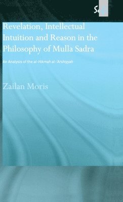 Revelation, Intellectual Intuition and Reason in the Philosophy of Mulla Sadra 1