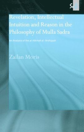 bokomslag Revelation, Intellectual Intuition and Reason in the Philosophy of Mulla Sadra