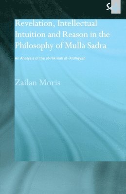 Revelation, Intellectual Intuition and Reason in the Philosophy of Mulla Sadra 1