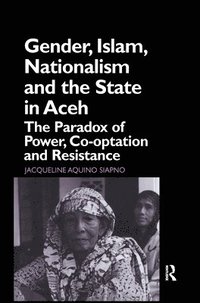 bokomslag Gender, Islam, Nationalism and the State in Aceh