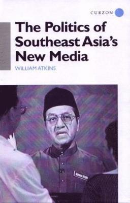 bokomslag The Politics of Southeast Asia's New Media