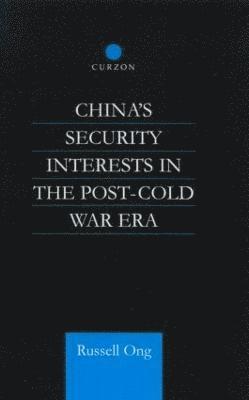 Russell Ong, UK) Ong, Russell (University of Manchester, Dr Russell Ong - China's Security Interests in the Post-Cold War Era, Inbunden