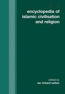 Ian Richard Netton - Encyclopedia of Islamic Civilization and Religion, Inbunden