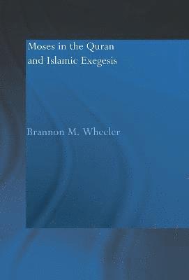Moses in the Qur'an and Islamic Exegesis