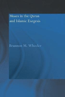 Moses in the Qur'an and Islamic Exegesis 1