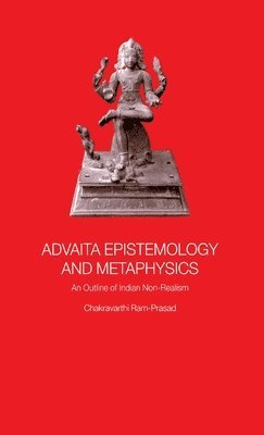 Chakravarthi Ram-Prasad - Advaita Epistemology and Metaphysics, Inbunden
