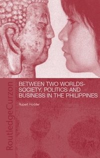 bokomslag Between Two Worlds - Society, Politics, and Business in the Philippines