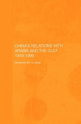 Mohamed Mousa Mohamed Ali Bin Huwaidin - China's Relations with Arabia and the Gulf 1949-1999, Inbunden