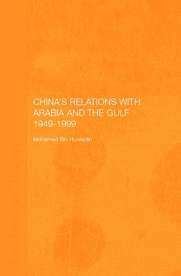 China's Relations with Arabia and the Gulf 1949-1999 1