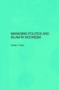 bokomslag Managing Politics and Islam in Indonesia