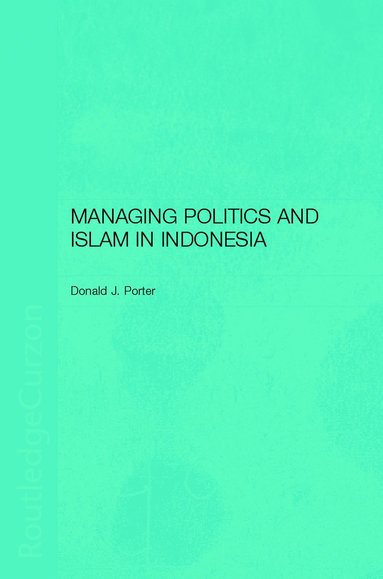 bokomslag Managing Politics and Islam in Indonesia