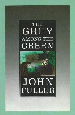 John Fuller - Grey Among The Green, Häftad