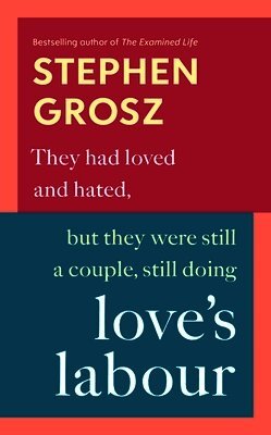 Stephen Grosz - Love’s Labour, Inbunden