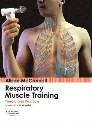 Alison McConnell, UK.) McConnell, Alison, PhD, FACSM, FBASES (Professor of Exercise Science, Faculty of Health and Social Sciences, Bournemouth University - Respiratory Muscle Training, Inbunden