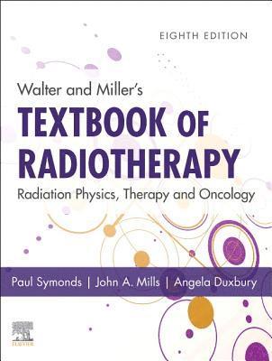 Walter and Miller's Textbook of Radiotherapy: Radiation Physics, Therapy and Oncology 1